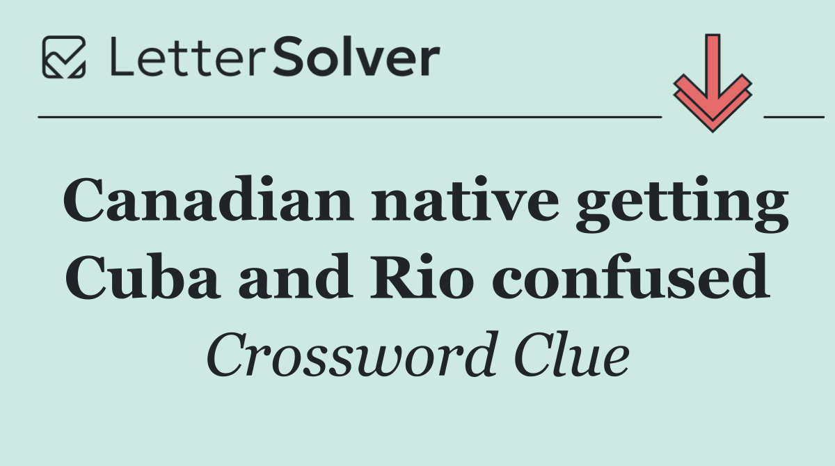 Canadian native getting Cuba and Rio confused