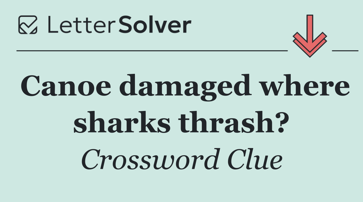 Canoe damaged where sharks thrash?