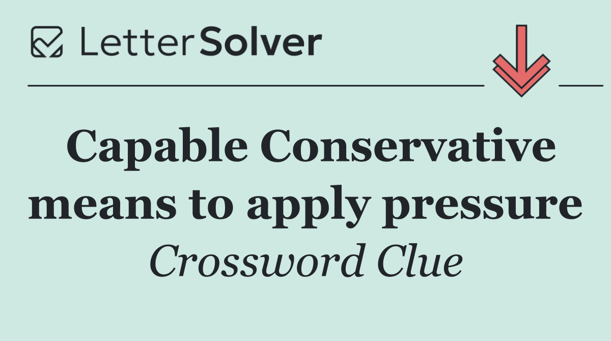 Capable Conservative means to apply pressure