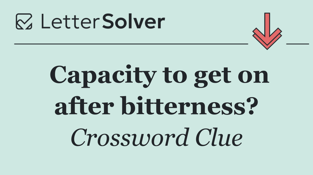 Capacity to get on after bitterness?