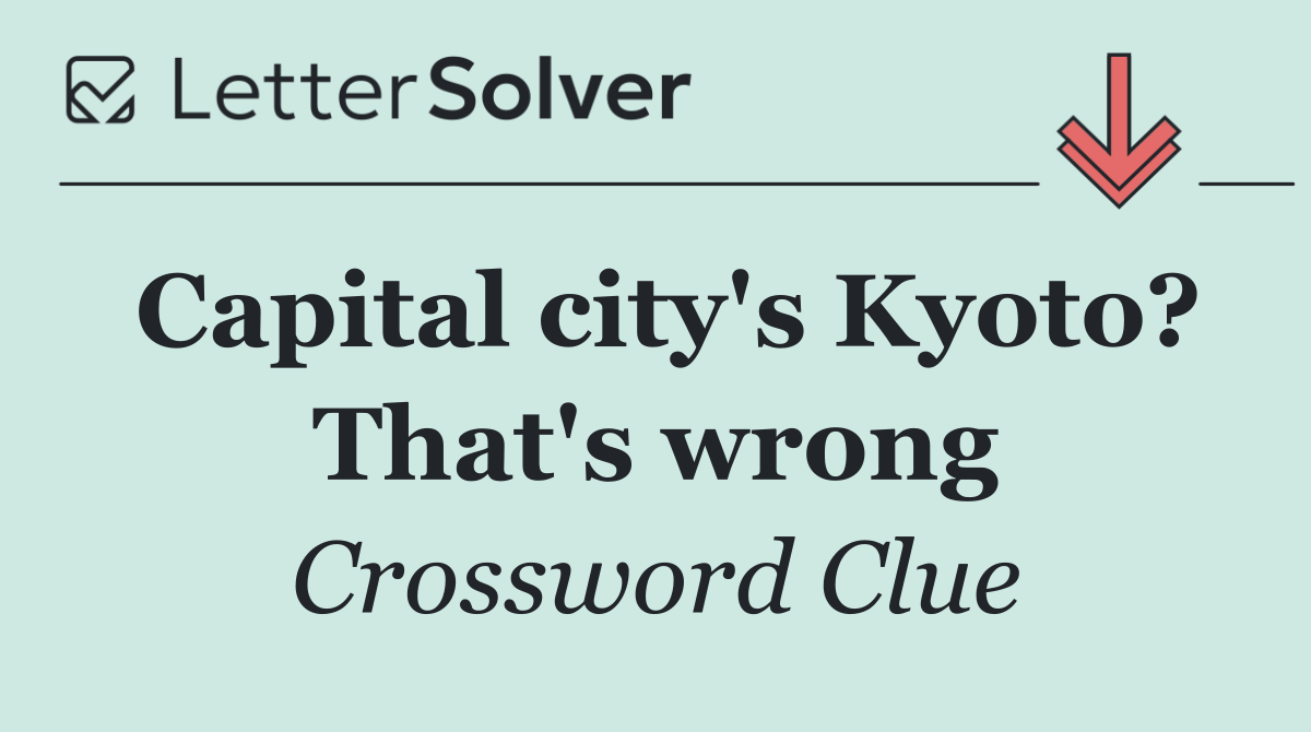 Capital city's Kyoto? That's wrong