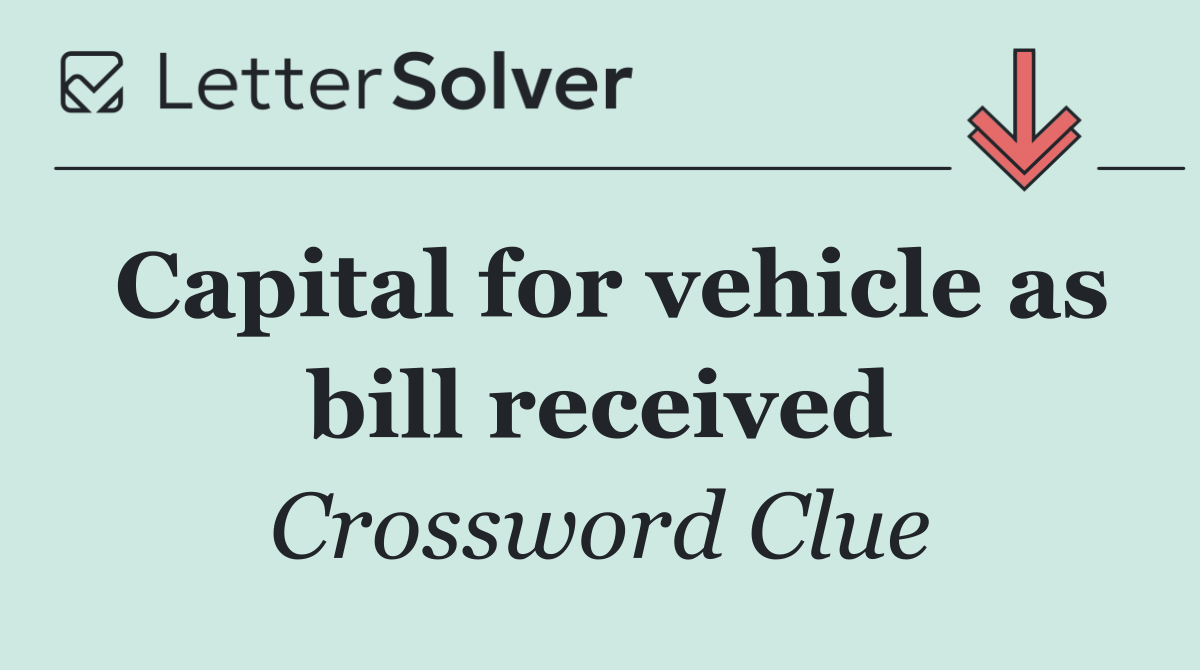 Capital for vehicle as bill received