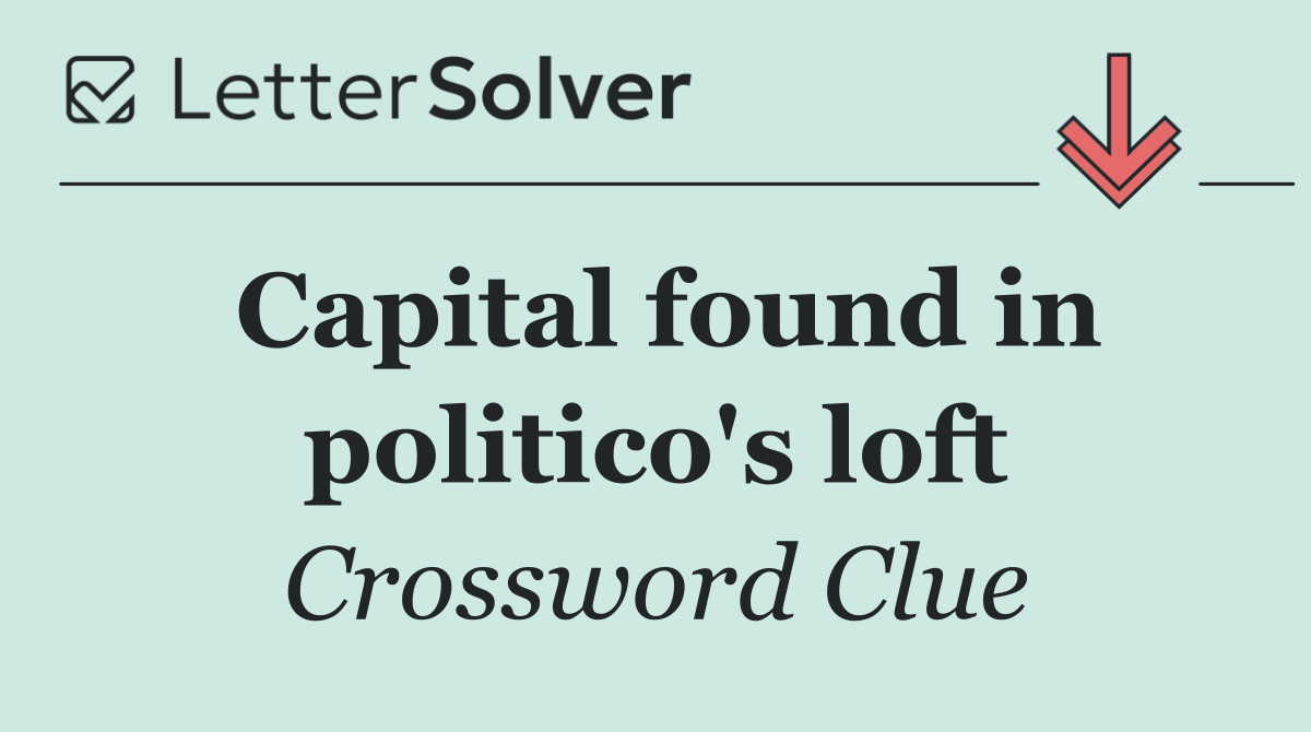 Capital found in politico's loft
