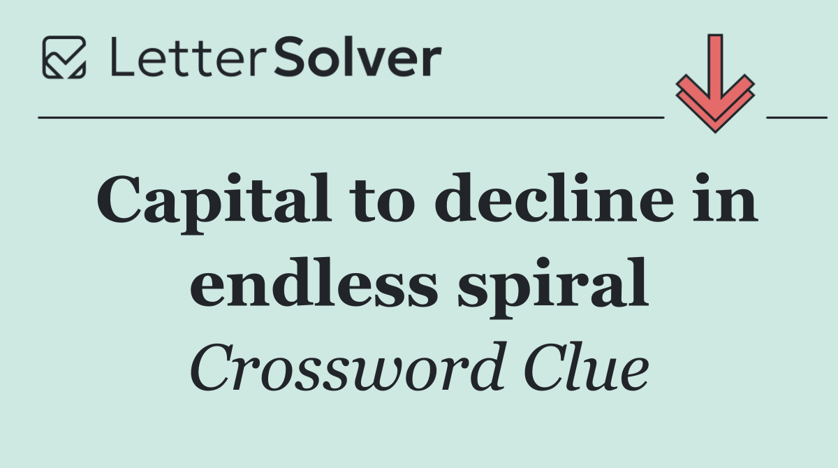 Capital to decline in endless spiral