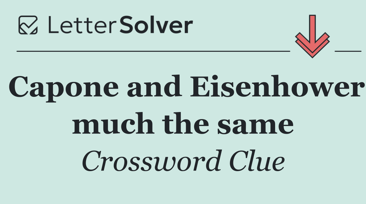 Capone and Eisenhower much the same