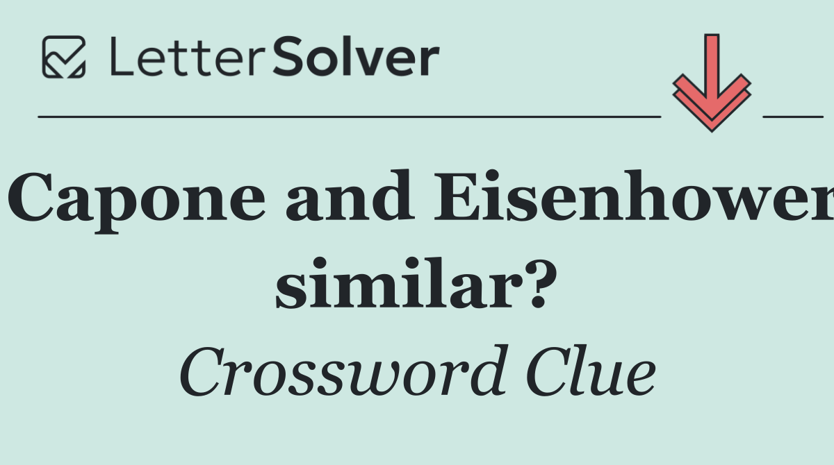 Capone and Eisenhower similar?