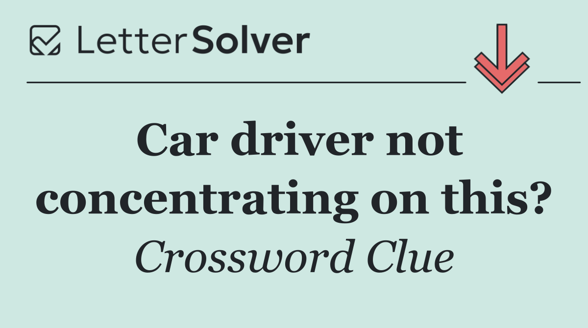 Car driver not concentrating on this?