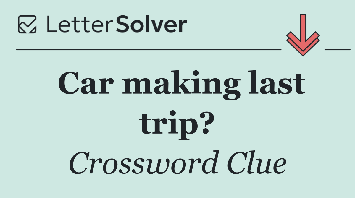 Car making last trip?
