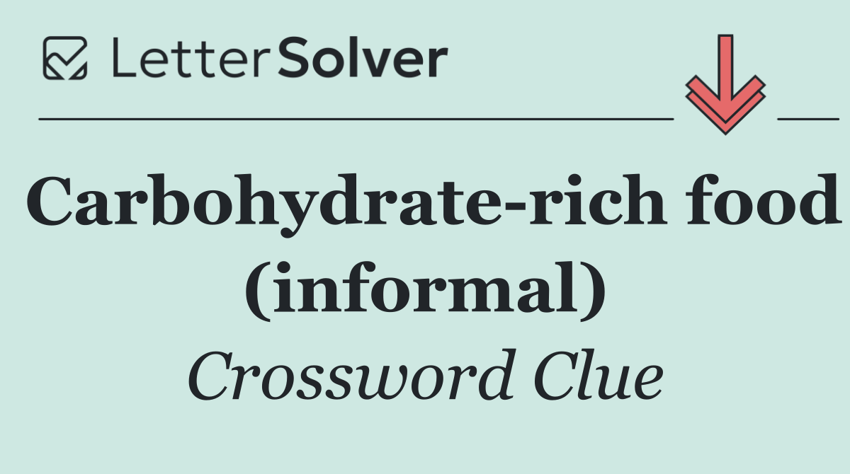 Carbohydrate rich food (informal)
