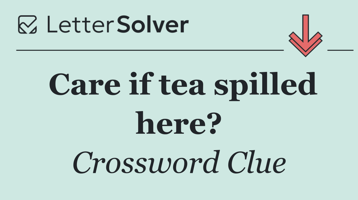 Care if tea spilled here?
