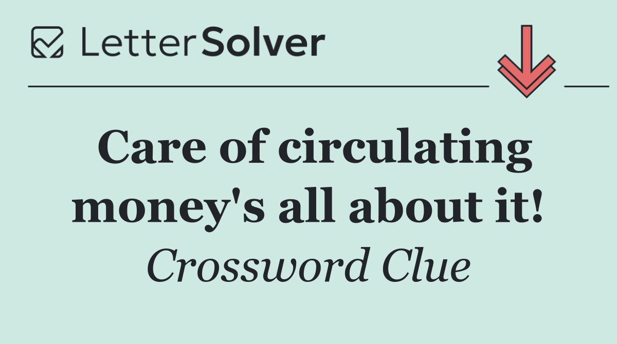 Care of circulating money's all about it!