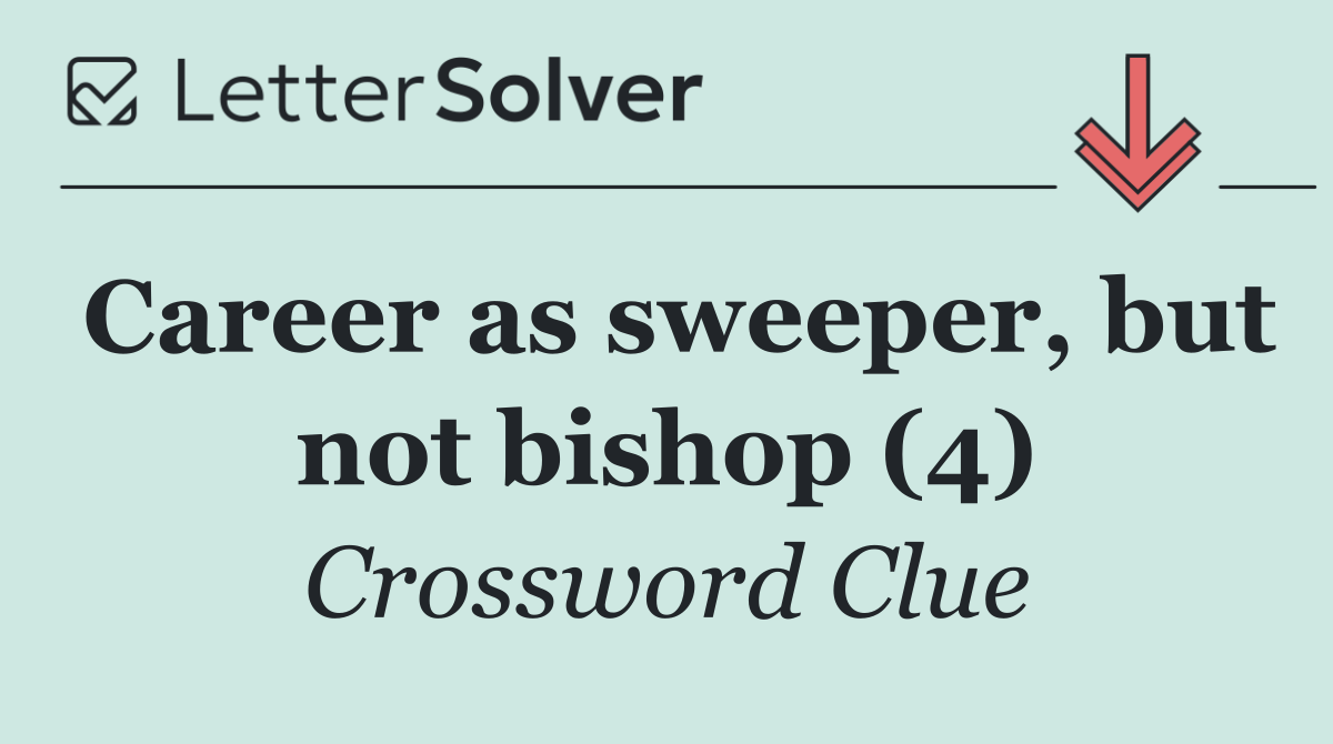 Career as sweeper, but not bishop (4)
