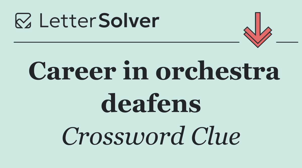 Career in orchestra deafens