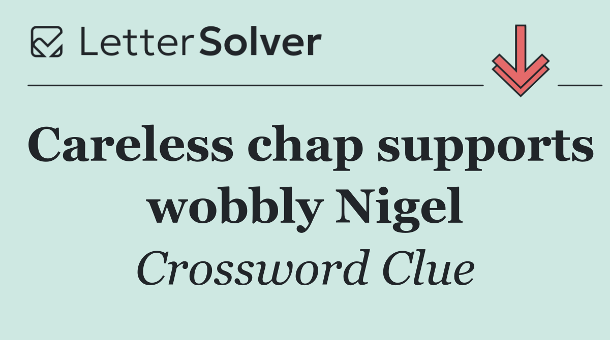 Careless chap supports wobbly Nigel