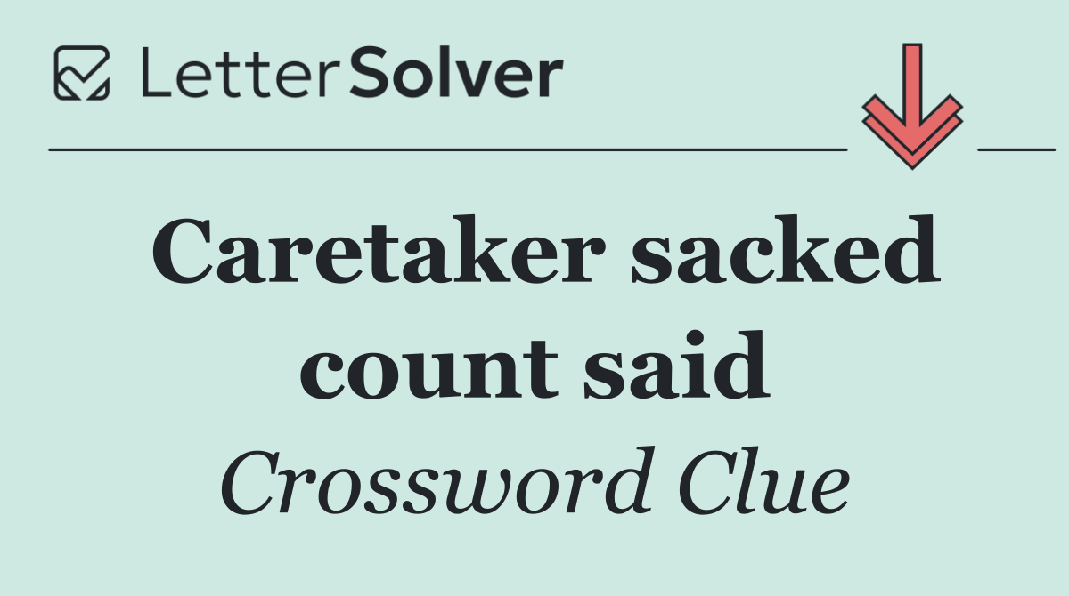 Caretaker sacked count said
