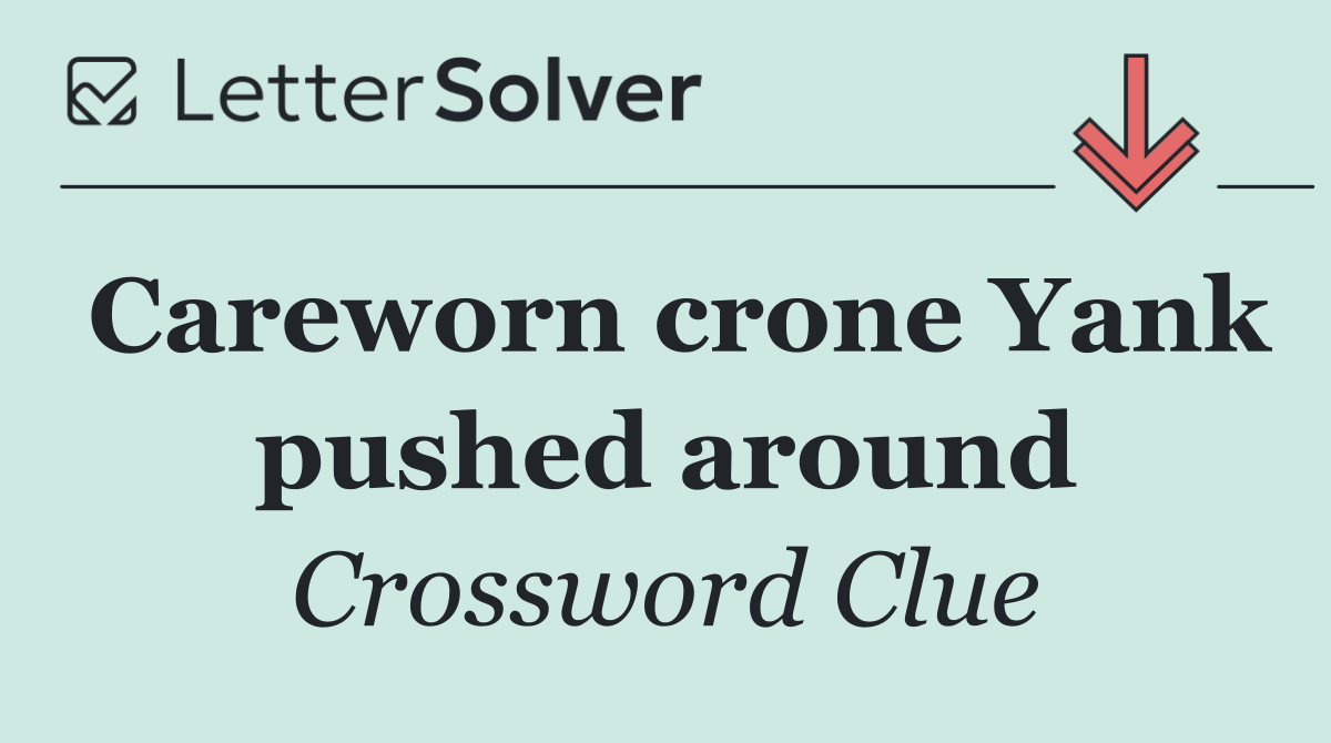 Careworn crone Yank pushed around