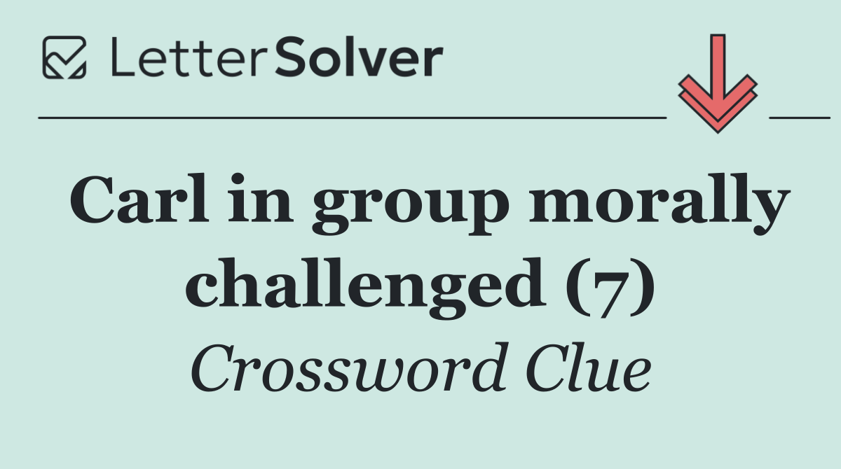 Carl in group morally challenged (7)