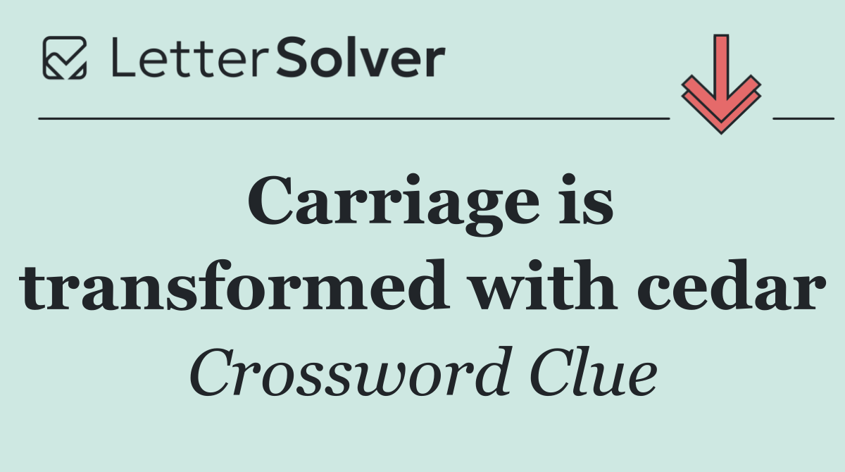 Carriage is transformed with cedar