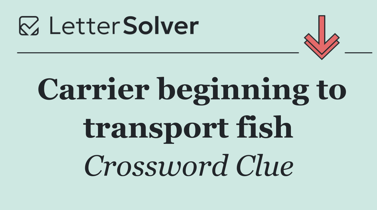 Carrier beginning to transport fish