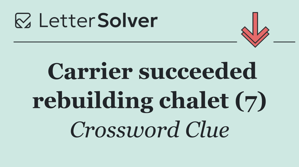 Carrier succeeded rebuilding chalet (7)
