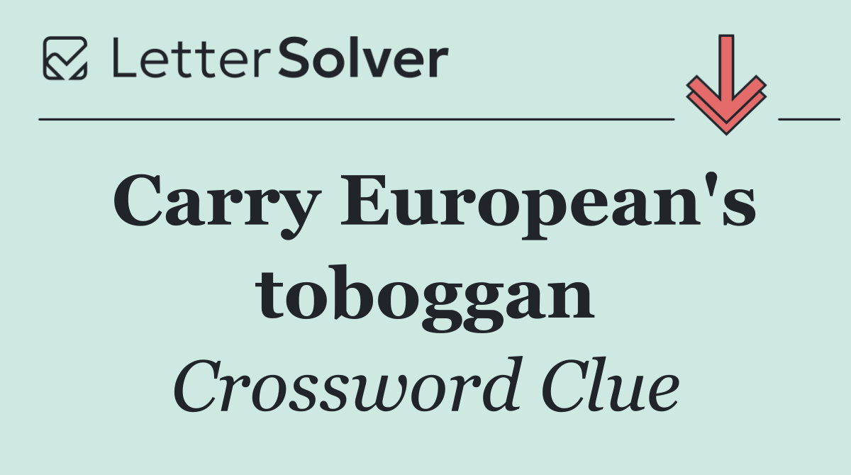 Carry European's toboggan