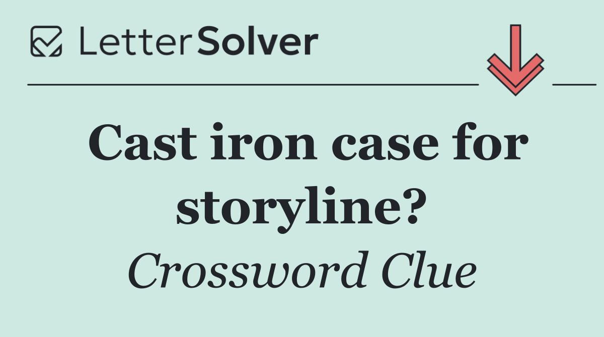 Cast iron case for storyline?