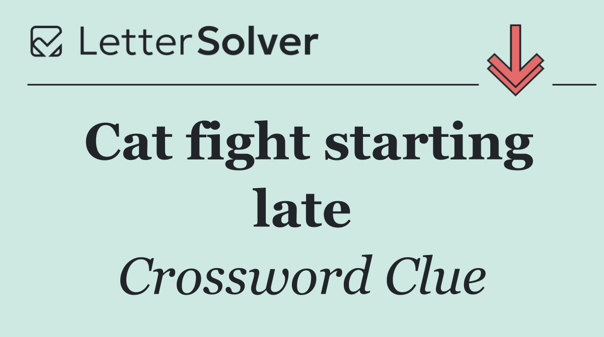 Cat fight starting late