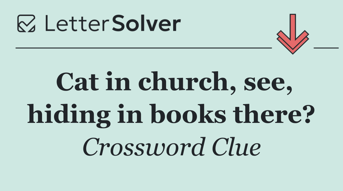 Cat in church, see, hiding in books there?