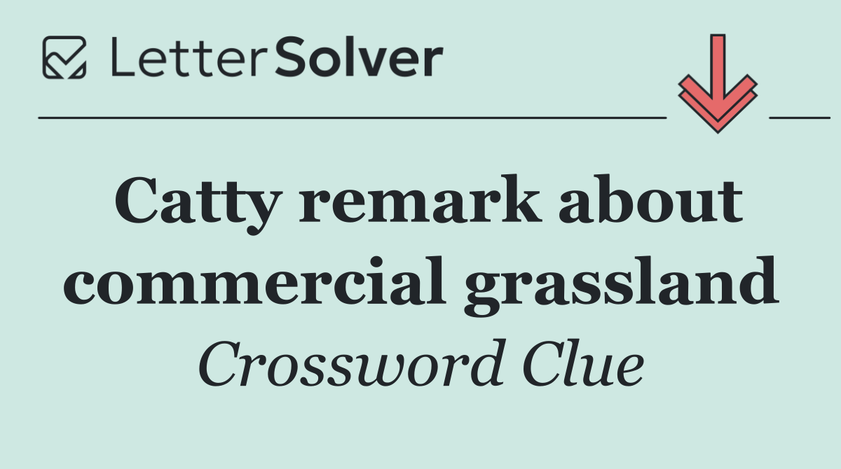 Catty remark about commercial grassland