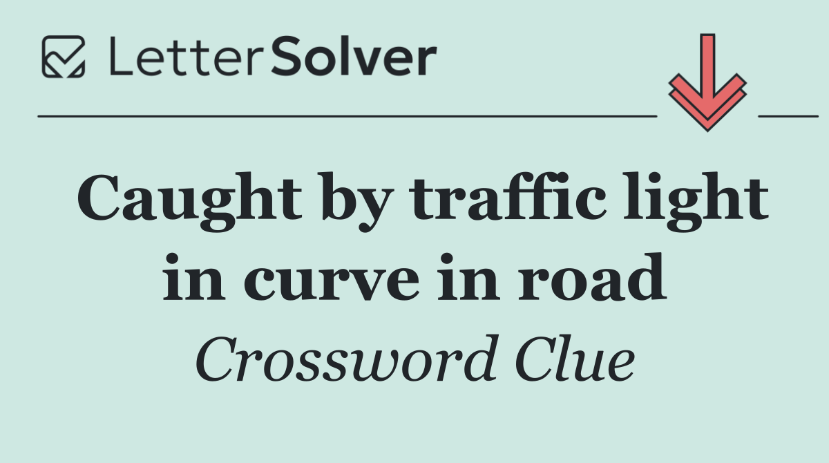 Caught by traffic light in curve in road