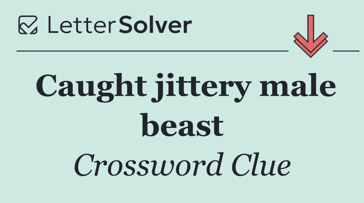 Caught jittery male beast