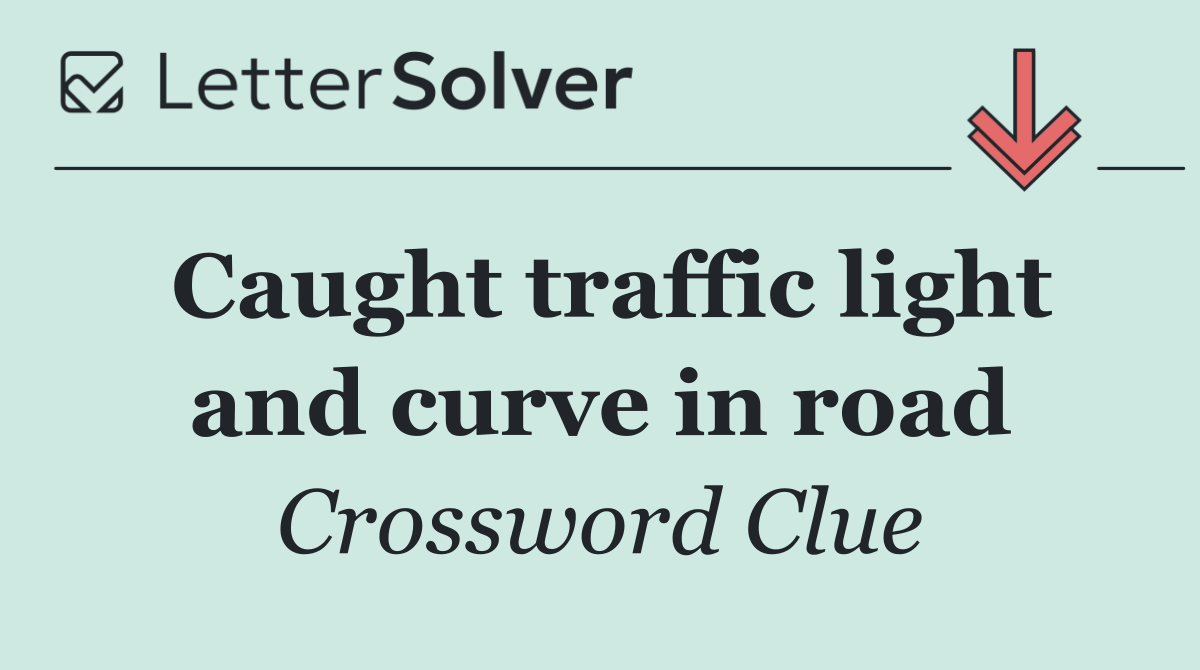 Caught traffic light and curve in road