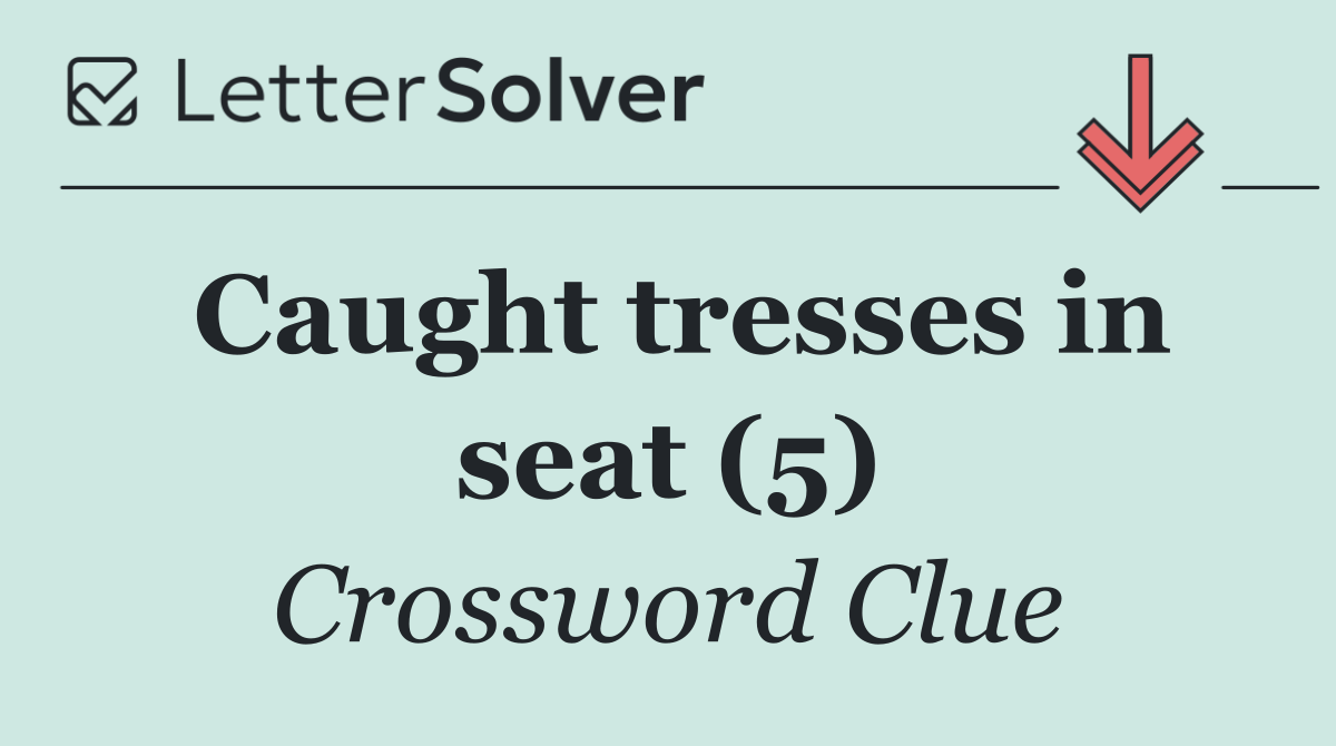 Caught tresses in seat (5)