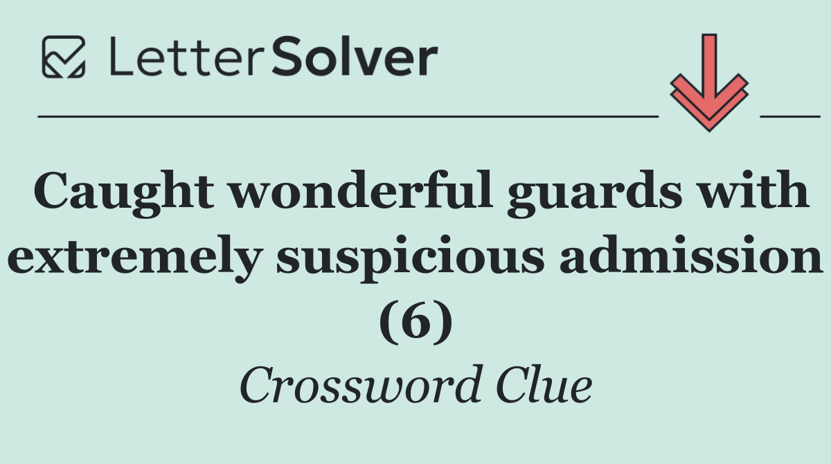 Caught wonderful guards with extremely suspicious admission (6)