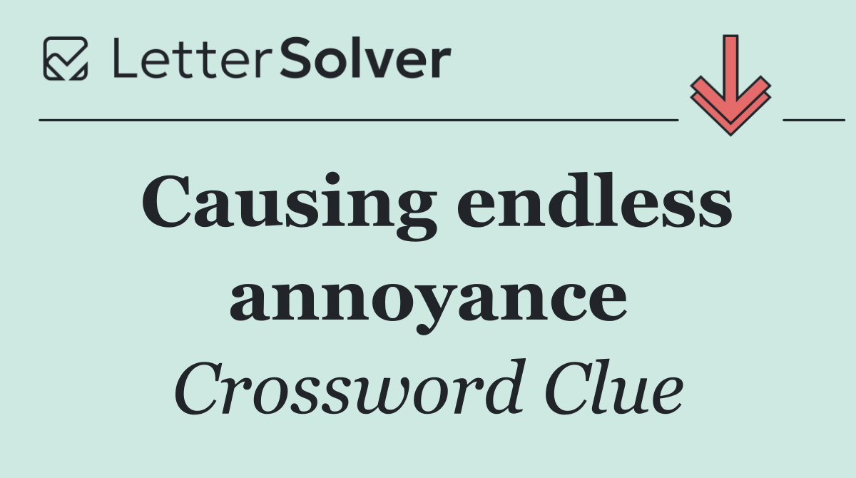 Causing endless annoyance