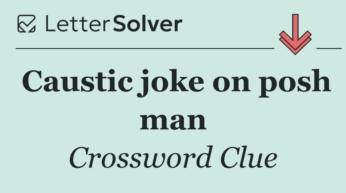 Caustic joke on posh man