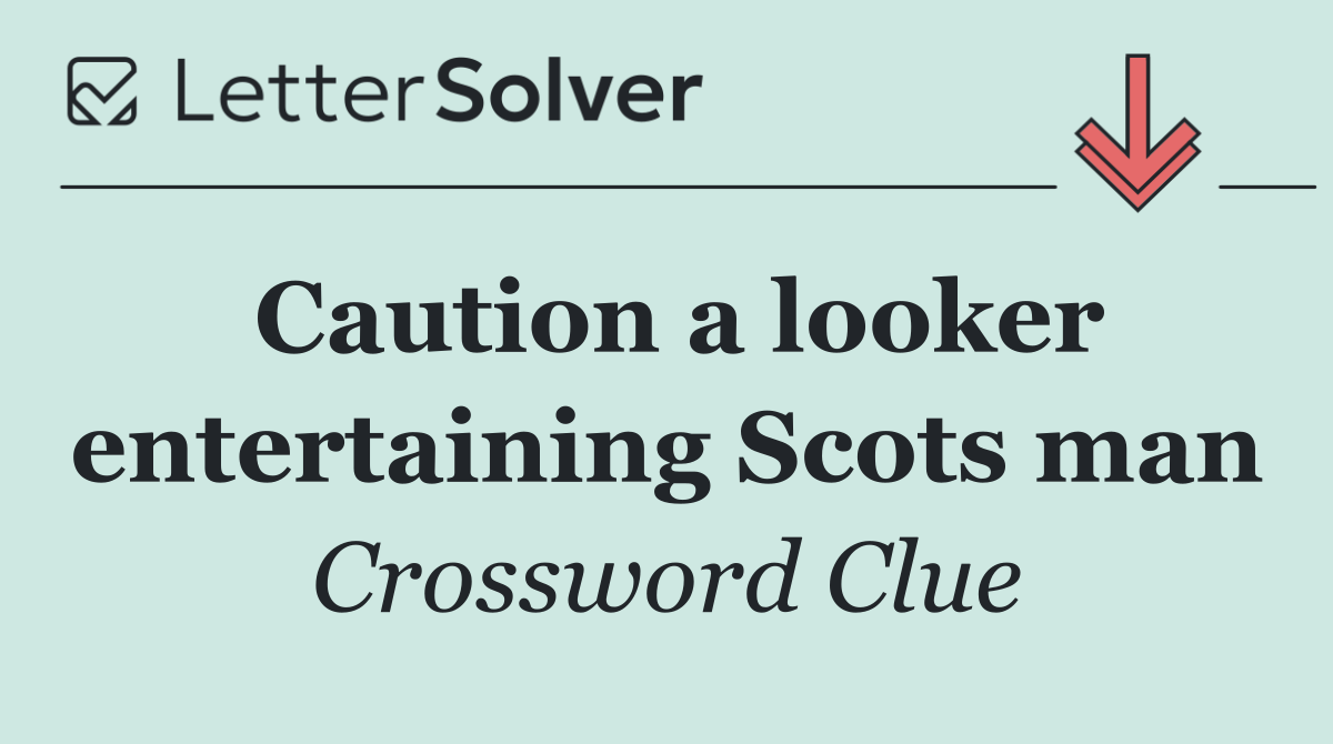 Caution a looker entertaining Scots man