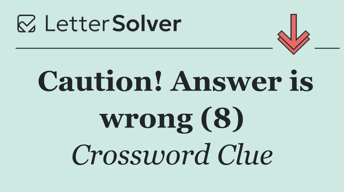 Caution! Answer is wrong (8)
