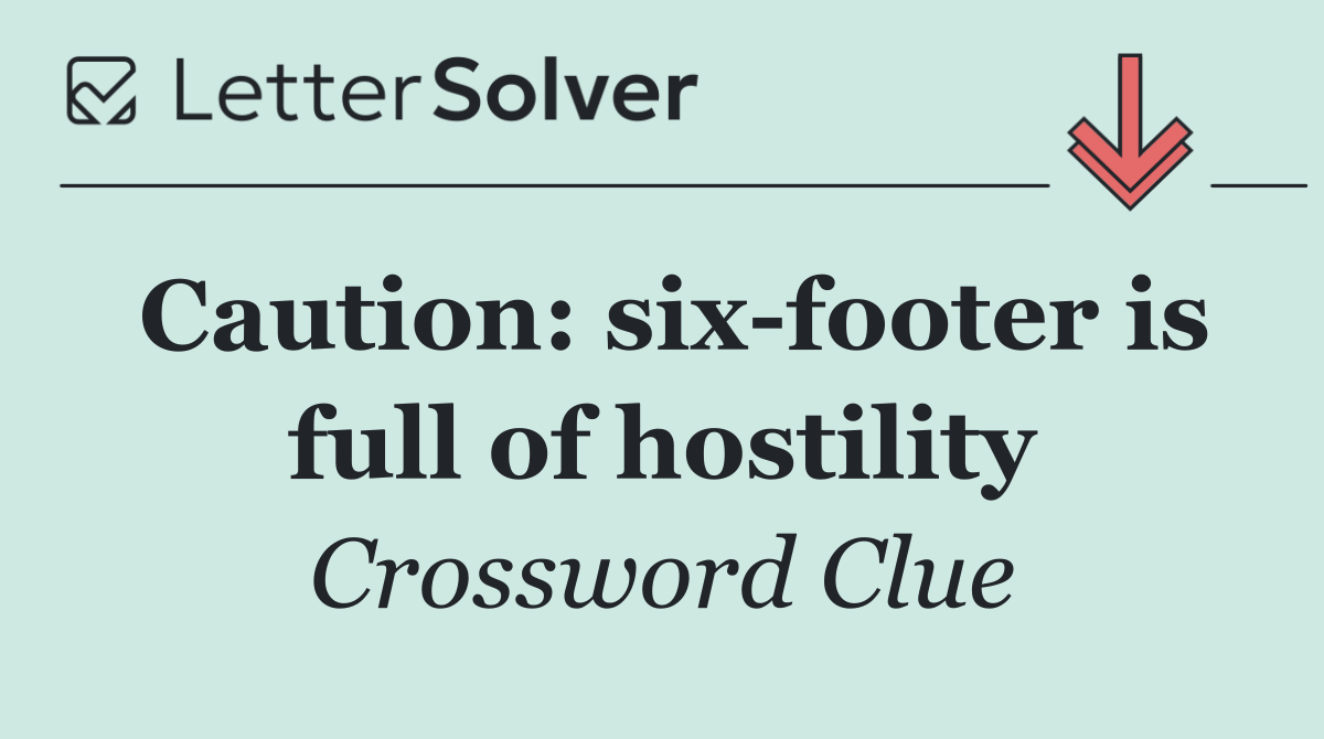 Caution: six footer is full of hostility