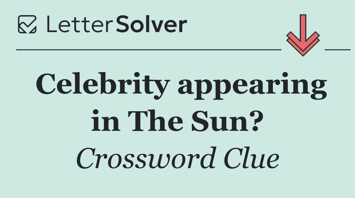 Celebrity appearing in The Sun?