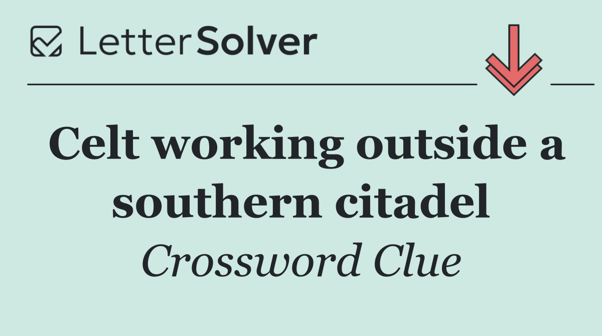 Celt working outside a southern citadel