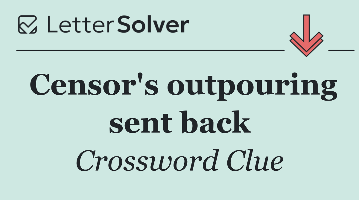Censor's outpouring sent back