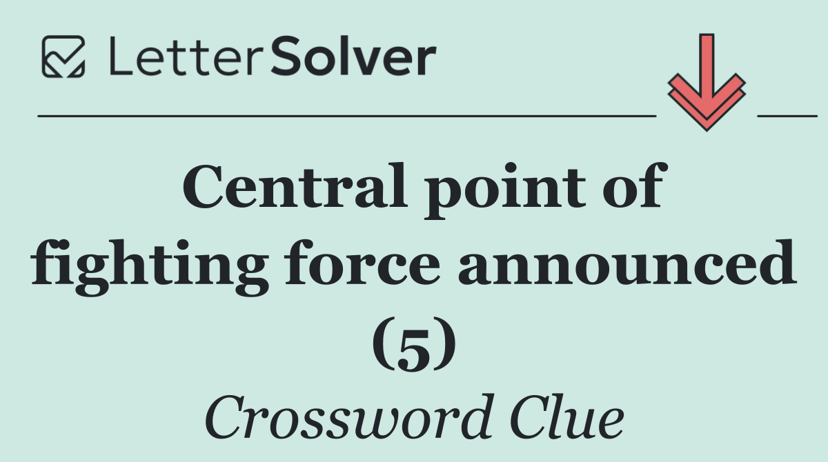 Central point of fighting force announced (5)
