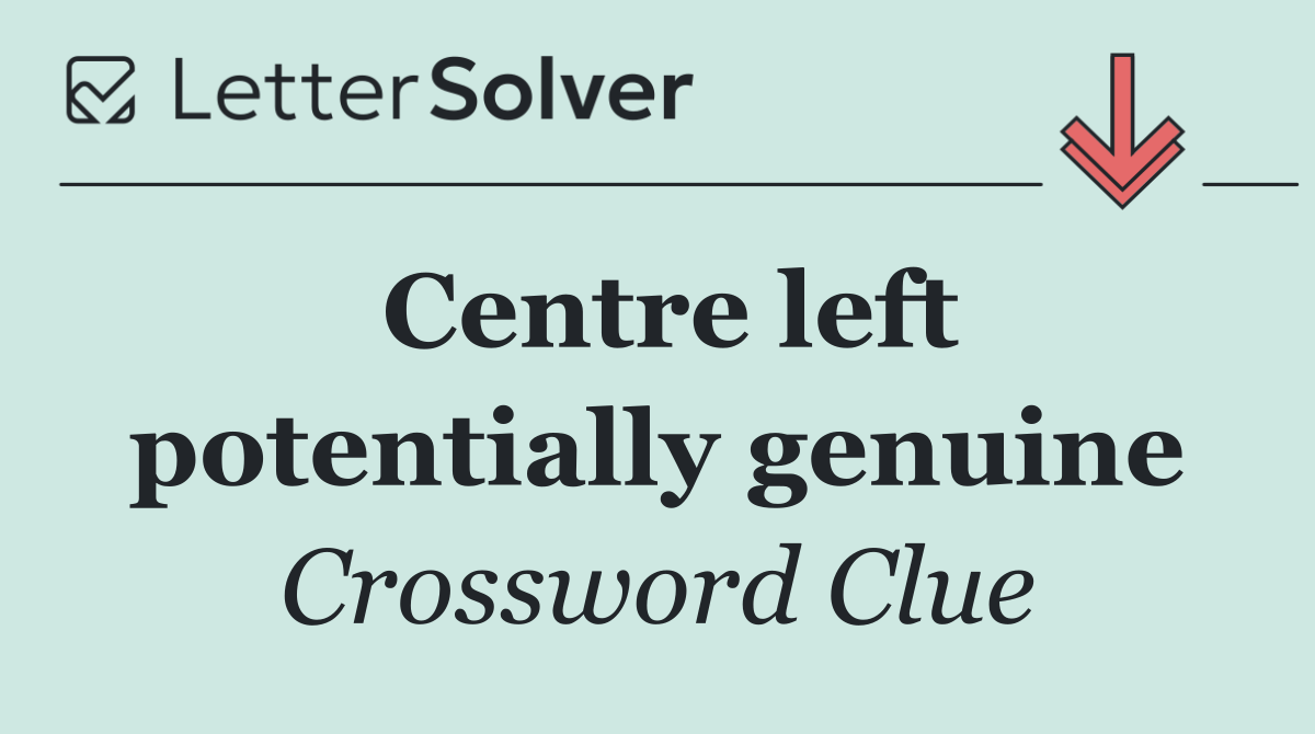 Centre left potentially genuine
