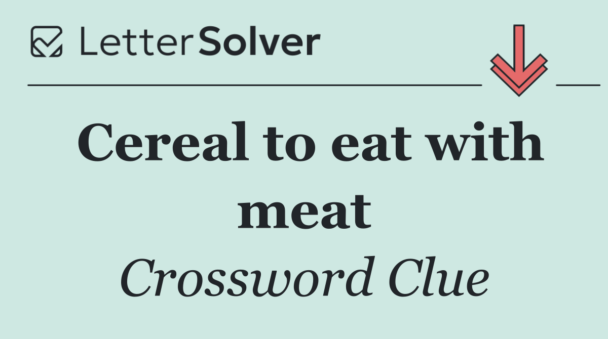Cereal to eat with meat