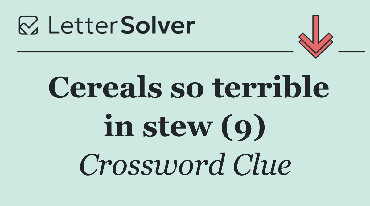 Cereals so terrible in stew (9)