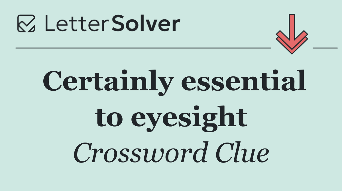 Certainly essential to eyesight