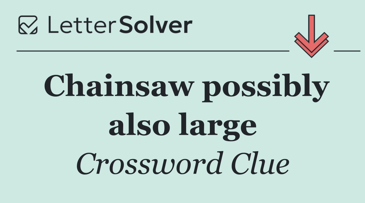 Chainsaw possibly also large