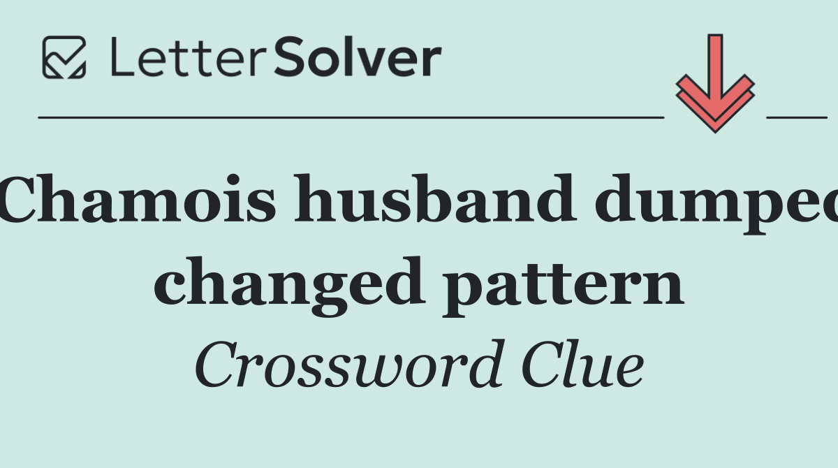 Chamois husband dumped changed pattern