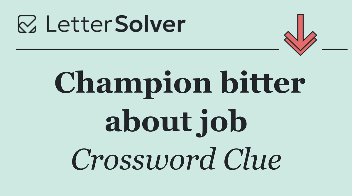Champion bitter about job